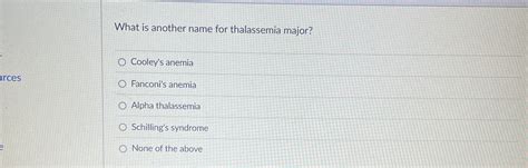 Solved What is another name for thalassemia major?Cooley's | Chegg.com