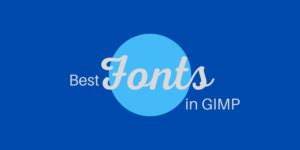 10 Best Fonts in GIMP (Tips on How to Find More Good Fonts)