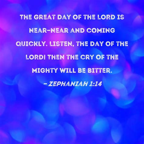 Zephaniah 1:14 The great Day of the LORD is near--near and coming ...