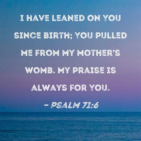 Psalm 71:6 I have leaned on You since birth; You pulled me from my ...