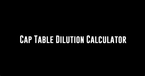 Cap Table Dilution Calculator - Calculatorey