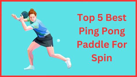 Top 5 Best Ping Pong Paddle For Spin - A Buyers Guide [2023]