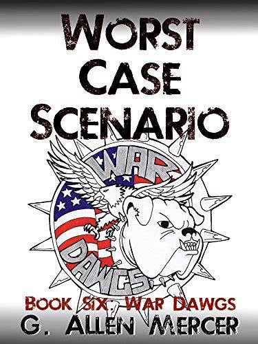 Worst Case Scenario - Book 5: War Dawgs by G. Allen Mercer | Goodreads