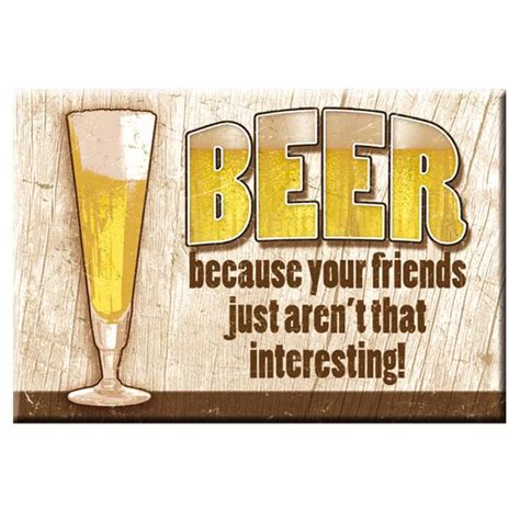 Beer Friends Arent Interesting Fridge Magnet | Beer friends, Beer, Fridge magnets