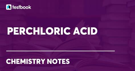 Perchloric Acid: Learn Definition, Formula, Properties & Uses