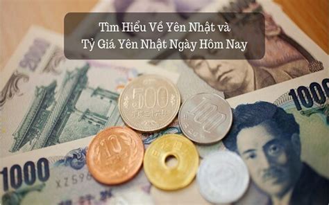 Tìm Hiểu Về Yên Nhật và Tỷ Giá Yên Nhật Ngày Hôm Nay - XKLDNAMHAI