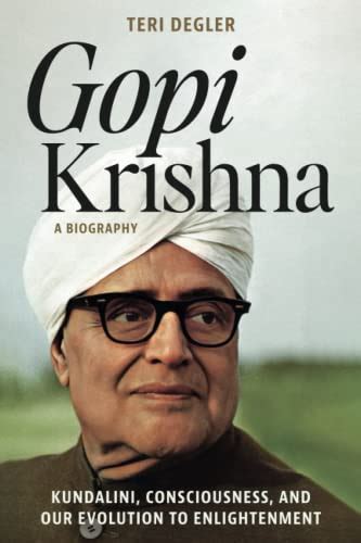 Gopi Krishna—A Biography: Kundalini, Consciousness, and Our Evolution ...