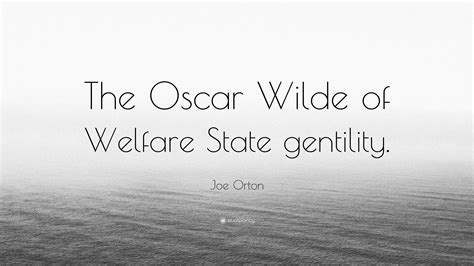 Joe Orton Quote: “The Oscar Wilde of Welfare State gentility.”