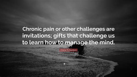 Cheryl Richardson Quote: “Chronic pain or other challenges are ...