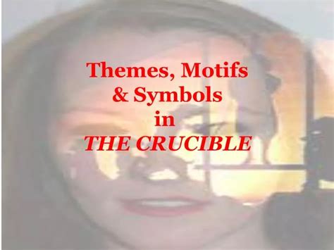 PPT - Themes, Motifs & Symbols in THE CRUCIBLE PowerPoint Presentation - ID:1462506