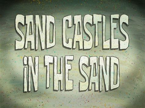 Sand Castles in the Sand - SpongeBob Wiki, the SpongeBob encyclopedia