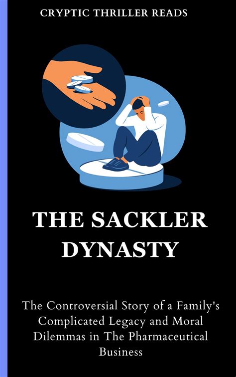 THE SACKLER DYNASTY: The Controversial Story of a Family's Complicated ...