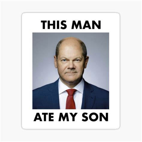 "Chancellor Olaf Scholz Funny This Man Ate My Son Meme" Sticker for ...