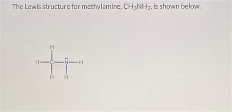 Solved The Lewis structure for methylamine, CH3NH2, is shown | Chegg.com