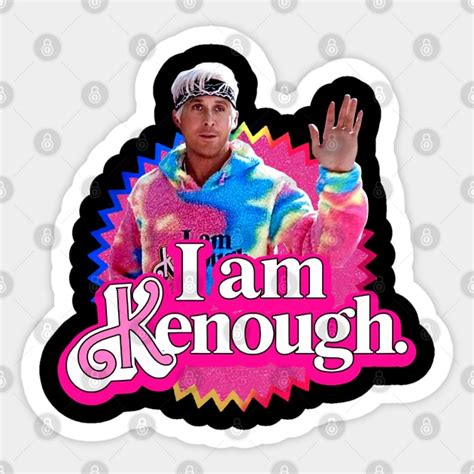 I am Kenough - Kenough - Sticker | TeePublic