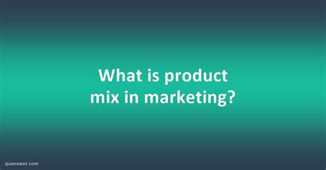 What is product mix in marketing? - Quanswer