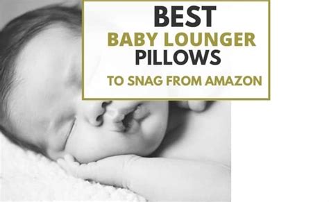 Best Baby Lounger Pillow Reviews 2021 – Cenzerely Yours