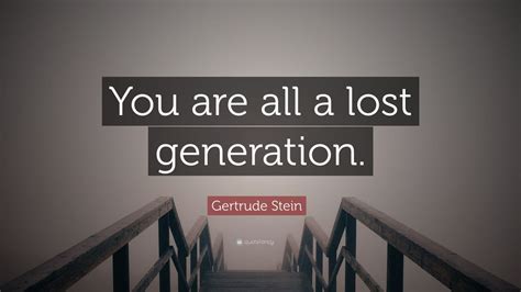 Gertrude Stein Quote: “You are all a lost generation.” (9 wallpapers ...