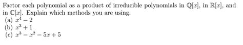 Solved Factor each polynomial as a product of irreducible | Chegg.com