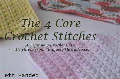 The 4 Core Crochet Stitches, for the Left Handed Crocheter : A Beginners Crochet Class | Flavia ...