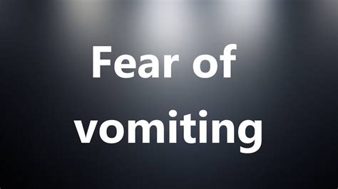 Fear of vomiting - Medical Meaning and Pronunciation - YouTube