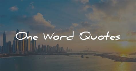 100 One Word Quotes (For Quick Inspiration)