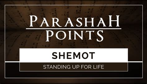 PARASHAH POINTS SHEMOT STANDING UP FOR LIFE