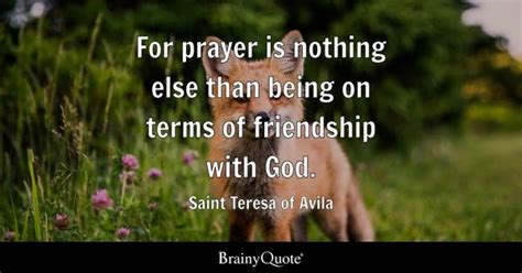 Saint Teresa of Avila - For prayer is nothing else than...