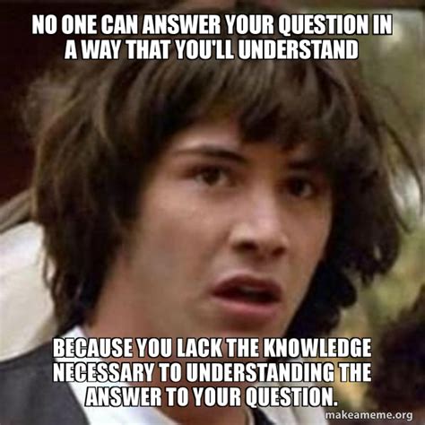 No one can answer your question in a way that you'll understand Because you lack the knowledge ...