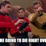 Kirk and a few redshirts Meme Generator - Imgflip