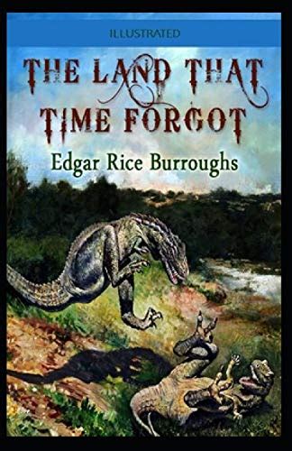 The Land That Time Forgot Illustrated by Edgar Rice Burroughs | Goodreads