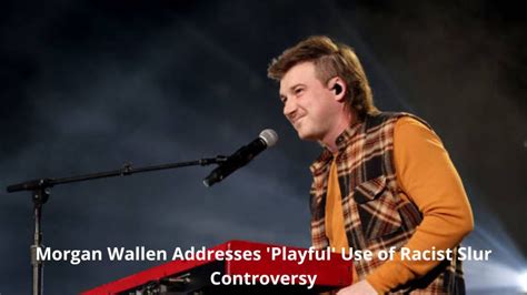 Morgan Wallen Addresses 'Playful' Use of Racist Slur Controversy ...