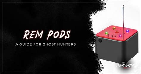 REM Pods Guide for Ghost Hunters - The Paranormal