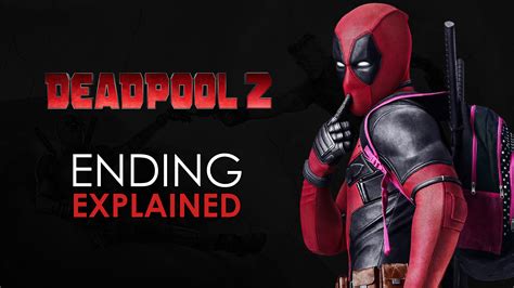 Deadpool 2: Ending Explained + Post Credit Scenes Spoiler Talk