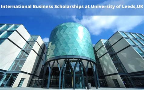 International Business Scholarships at University of Leeds, UK