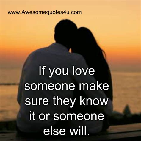 Awesome Quotes: If you love someone make sure they know it