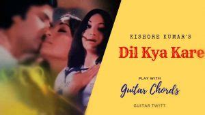 Dil Kya Kare Chords By Kishore Kumar | Julie - Guitartwitt