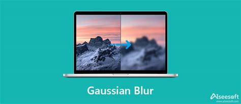 Gaussian Blur: What Is It And Its Difference To Lens Blur