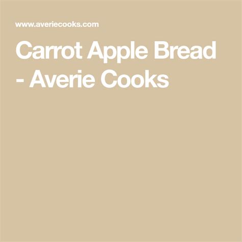 Carrot Apple Bread - Averie Cooks Carrot Bread, Apple Bread, Carrot ...