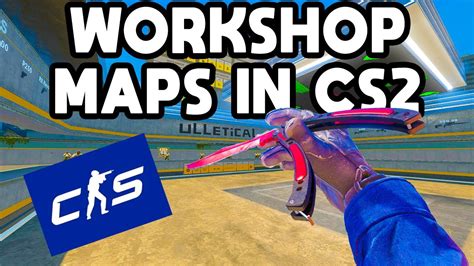 CS2 Workshop Maps - Full Guide - YouTube