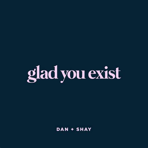 Glad You Exist_Dan + Shay_高音质在线试听_Glad You Exist歌词|歌曲下载_酷狗音乐