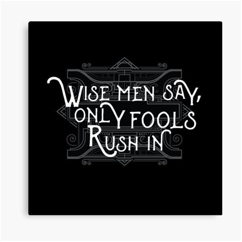 "Wise Man Say Only Fools Rush In Motivational Proverb Rock Lyrics Music Text Design" Canvas ...