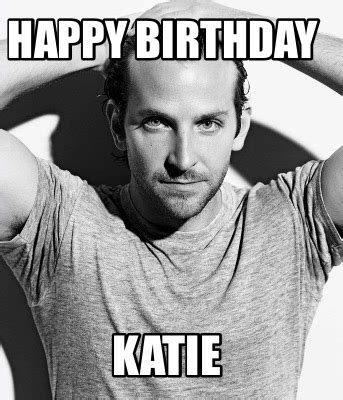 Meme Maker - HAPPY BIRTHDAY KATIE Meme Generator!