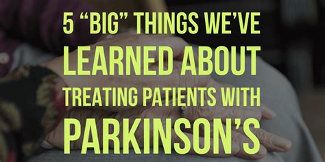 5 “BIG” Things Learned About Treating Patients with Parkinson’s Through ...