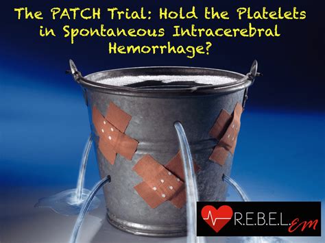 The PATCH Trial: Hold the Platelets in Spontaneous Intracerebral Hemorrhage? - R.E.B.E.L. EM ...