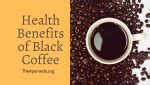 Know the main health benefits of Black Coffee - TheAyurveda