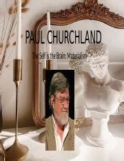 PAUL CHURCHLAND PPT.pptx - PAUL CHURCHLAND The Self is the Brain ...