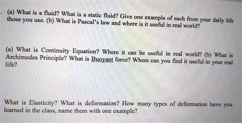 a) What is a fluid? What is a static fluid? Give one example of each from your daily life that ...