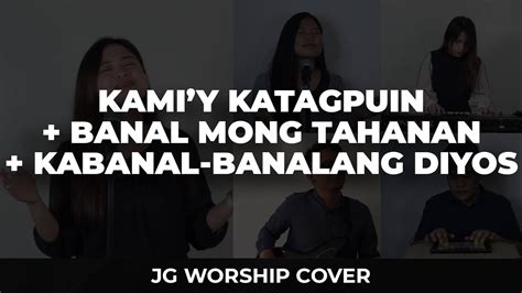 Kami'y Katagpuin/Banal Mong Tahanan/Kabanal-Banalang Diyos - JG Worship ...