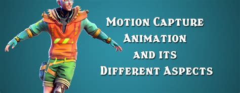 Motion Capture Animation and its Different Aspects - Arena Animation ...